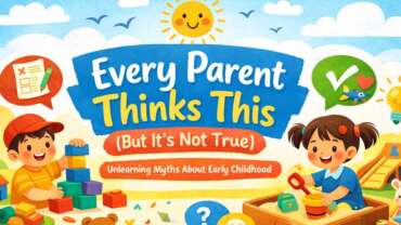 Unlearning the myths of early childhood, one truth at a time