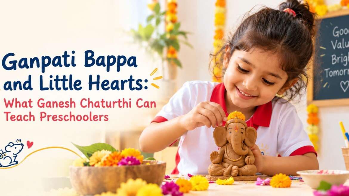 Ganpati Bappa and Little Hearts: What Ganesh Chaturthi Can Teach Preschoolers
